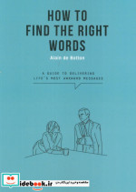 HOW TO FIND TEH RIGHT WORDSهنر درست حرف زدن زبان اصلیانگلیسی