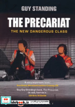 THE PRECARIAT THE NEW DANGEROUS CLASSپرکاریات طبقه خطرناک جدید زبان اصلیانگلیسی