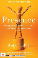 Presence Bringing Your Boldest Self to Your Biggest Challenges