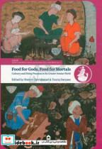 Food for Gods food for Mortals culinary and dining practices in the greater Iranian world