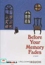 BEFORE YOUR MEMORY FADES پیش از آنکه حافظه ات پاک شود ، زبان اصلی ، انگلیسی
