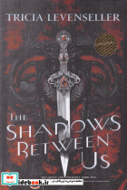 The Shadows Between US سایه های میان ما